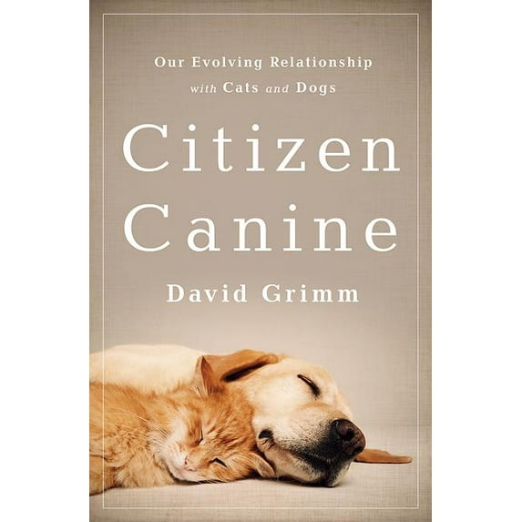 Citizen Canine: Our Evolving Relationship with Cats and Dogs, (Paperback)
