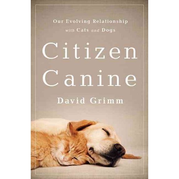 Pre-Owned Citizen Canine : Our Evolving Relationship with Cats and Dogs (Paperback)