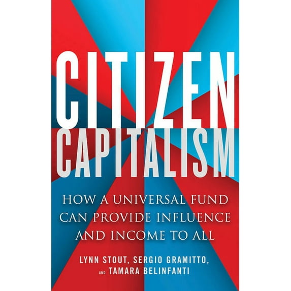 Citizen Capitalism : How a Universal Fund Can Provide Influence and Income to All (Paperback)