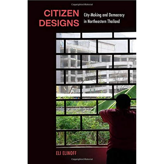 Pre-Owned Citizen Designs: City-Making and Democracy in Northeastern Thailand Hardcover