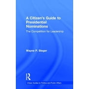 Citizen Guides to Politics and Public Af A Citizens Guide to Presidential Nominations, Hardcover