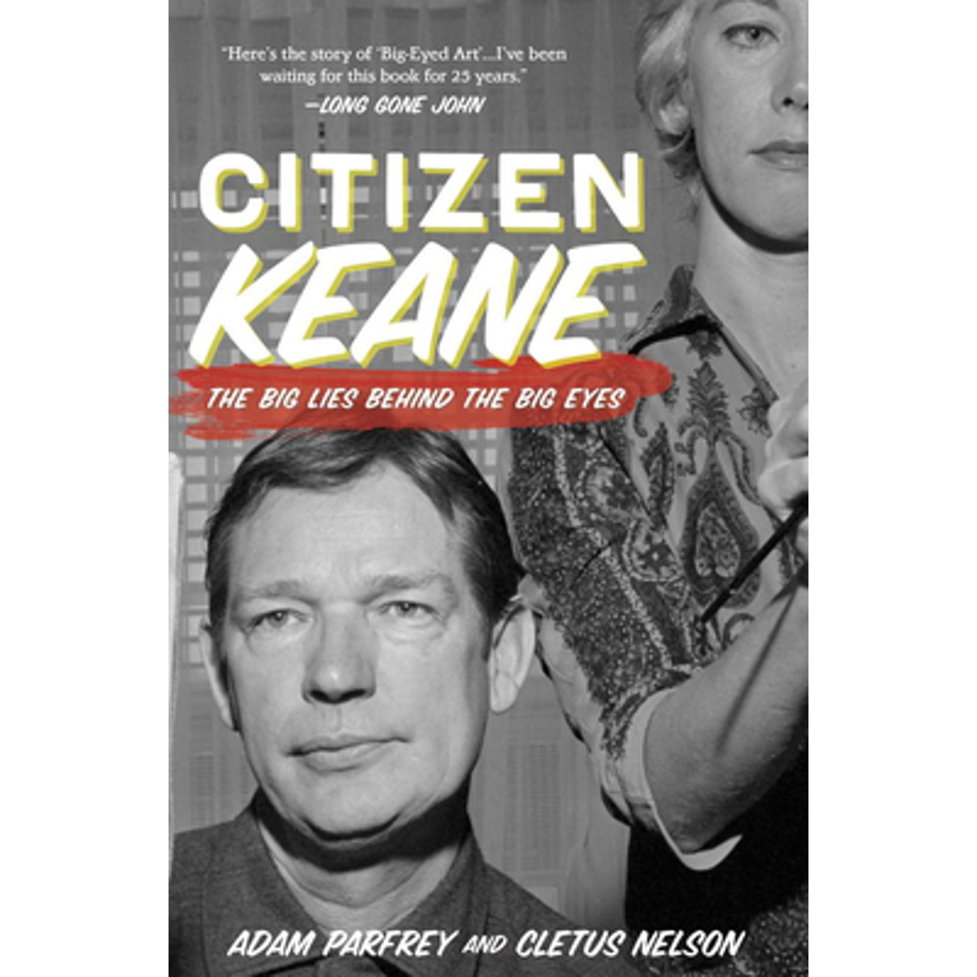 Pre-Owned Citizen Keane: The Big Lies Behind the Big Eyes (Paperback 9781936239955) by Cletus Nelson, Adam Parfrey