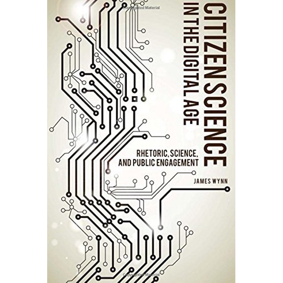 Pre-Owned Citizen Science in the Digital Age: Rhetoric, Science, and Public Engagement (Rhetoric Culture and Social Critique)