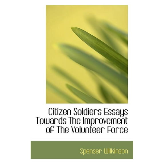 Citizen Soldiers Essays Towards the Improvement of the Volunteer Force Paperback