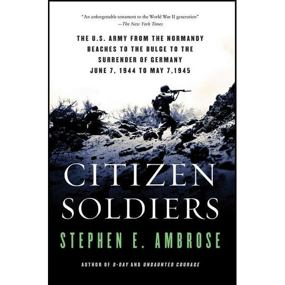 Citizen Soldiers: The U S Army from the Normandy Beaches to the Bulge to the Surrender of Germany, (Paperback)