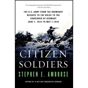 Citizen Soldiers: The U S Army from the Normandy Beaches to the Bulge to the Surrender of Germany, (Paperback)