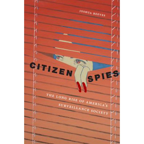 Pre-Owned Citizen Spies: The Long Rise of America's Surveillance Society (Hardcover) 1479803928 9781479803927