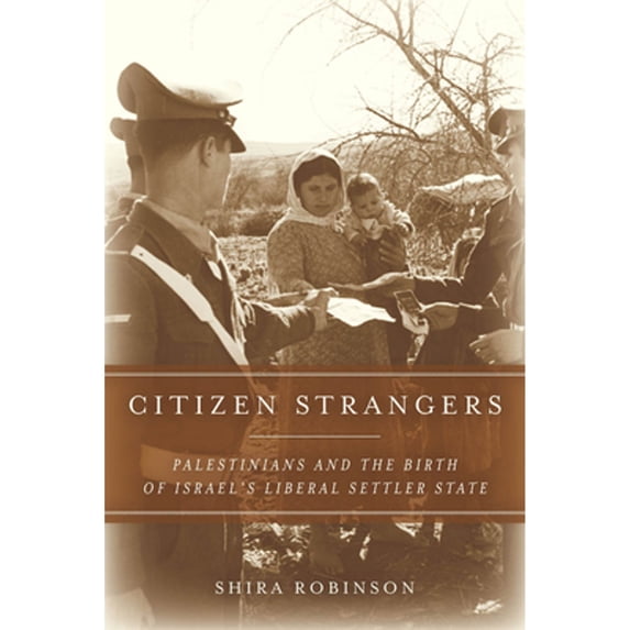 Pre-Owned Citizen Strangers: Palestinians and the Birth of Israel's Liberal Settler State (Hardcover 9780804786546) by Shira N Robinson