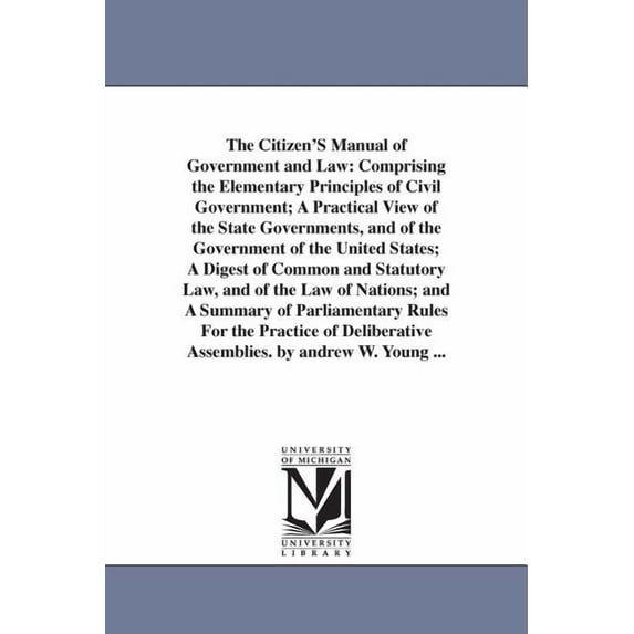 The Citizen'S Manual of Government and Law: Comprising the Elementary Principles of Civil Government; A Practical View o, (Paperback)