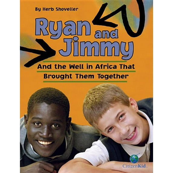 CitizenKid Ryan and Jimmy: And the Well in Africa That Brought Them Together, (Paperback)
