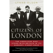 LYNNE OLSON Citizens of London : The Americans Who Stood with Britain in Its Darkest, Finest Hour (Paperback)