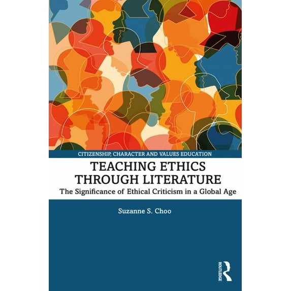 Citizenship, Character and Values Educat Teaching Ethics through Literature: The Significance of Ethical Criticism in a Global Age, (Paperback)