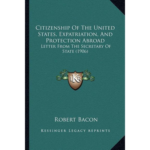 Citizenship Of The United States, Expatriation, And Protection Abroad : Letter From The Secretary Of State (1906) (Paperback)