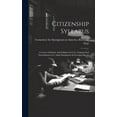 thumbnail image 1 of Citizenship Syllabus: A Course Of Study And Syllabus In Civic Training And Naturalization For Adult Immigrants In Evenin, (Hardcover), 1 of 1