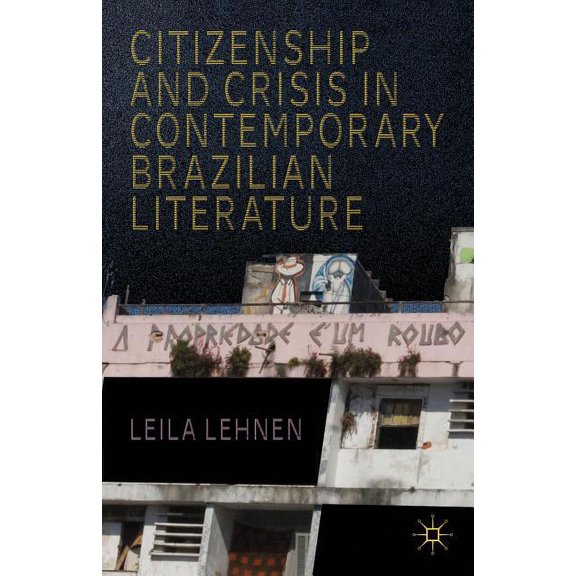 Citizenship and Crisis in Contemporary Brazilian Literature, (Hardcover)