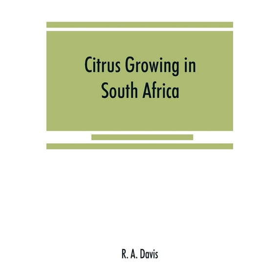 Citrus growing in South Africa; oranges, lemons, naartjes, etc., (Paperback)