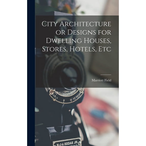 City Architecture or Designs for Dwelling Houses, Stores, Hotels, Etc (Hardcover)