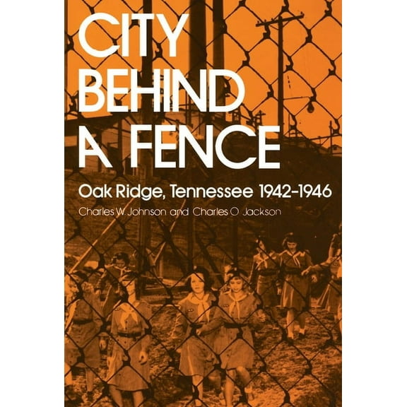 City Behind Fence : Oak Ridge, Tennessee, 1942-1946 (Paperback)
