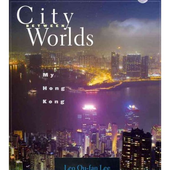 City Between Worlds: My Hong Kong (Paperback)