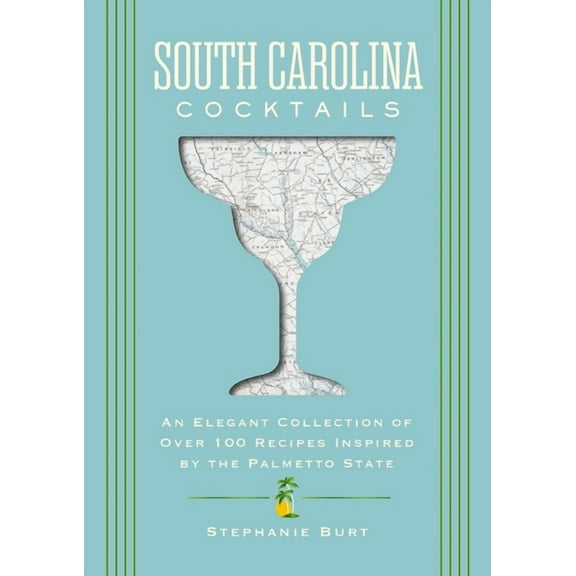 City Cocktails South Carolina Cocktails: An Elegant Collection of Over 100 Recipes Inspired by the Palmetto State, (Hardcover)