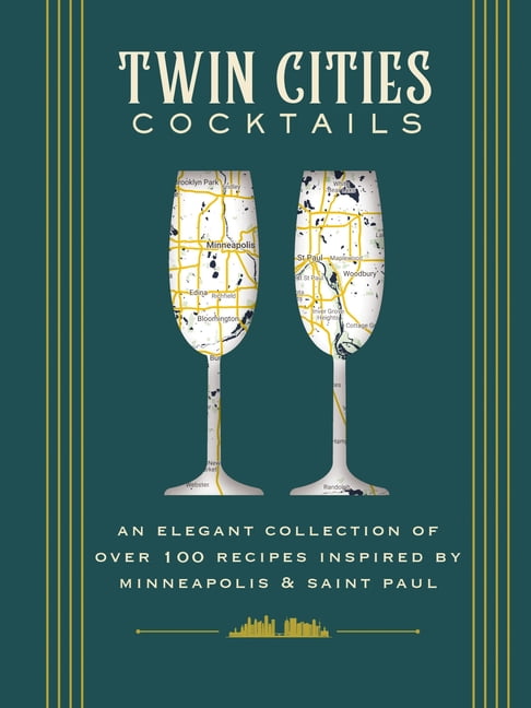 MOLLY EACH City Cocktails Twin Cities Cocktails: An Elegant Collection of Over 100 Recipes Inspired by Minneapolis and Saint Paul, (Hardcover)