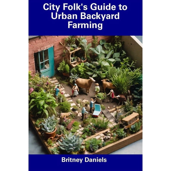 City Folk's Guide to Urban Backyard Farming (Paperback)