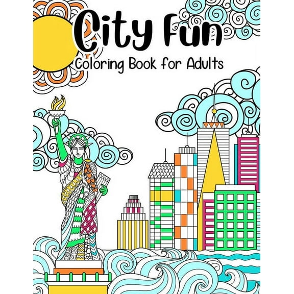 City Fun: Coloring Book for Adults: Adult Relaxation and Stress Relieving, Beautiful City Scenes, Landscapes, Gardens (Adult Coloring Books), 8.5" X 11" (Paperback)