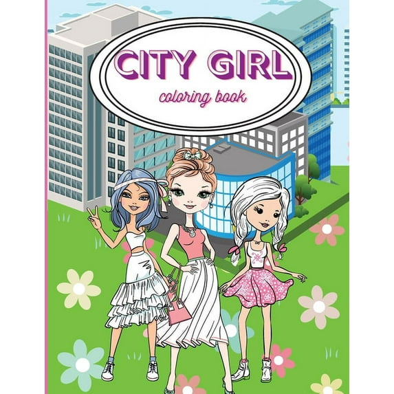 City Girls Coloring Book: Beautiful Coloring Pages For Girls/ Fashion Coloring Book Style & Other Cute Designs/ Coloring, (Paperback)
