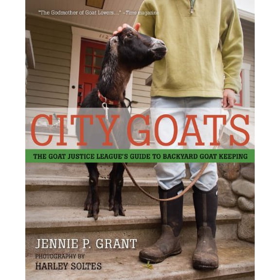 Pre-Owned City Goats: The Goat Justice League's Guide to Backyard Goat Keeping (Paperback) 1594856990 9781594856990