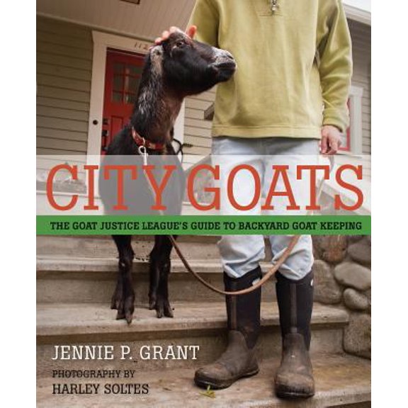Pre-Owned City Goats: The Goat Justice League's Guide to Backyard Goat Keeping (Paperback) 1594856990 9781594856990
