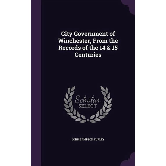 City Government of Winchester, From the Records of the 14 & 15 Centuries (Hardcover)