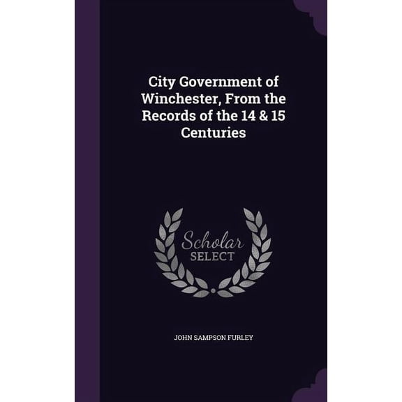 City Government of Winchester, From the Records of the 14 & 15 Centuries (Hardcover)