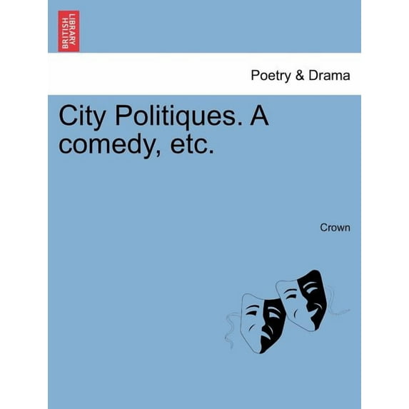 City Politiques. a Comedy, Etc. (Paperback)