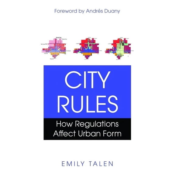 City Rules: How Regulations Affect Urban Form, (Paperback)