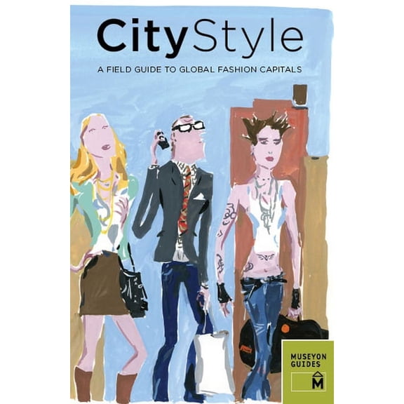 City Style : A Field Guide to Global Fashion Capitals (Paperback)