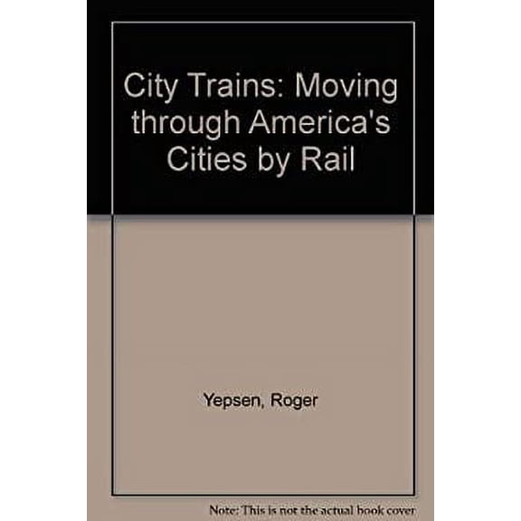 Pre-Owned City Trains : Moving Through America's Cities by Rail (Hardcover) 9780027936759