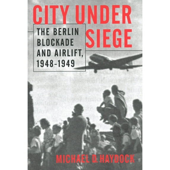 Pre-Owned City Under Siege: The Berlin Blockade and Airlift, 1948-1949 (Paperback) 1574882643 9781574882643