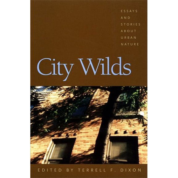 City Wilds: Essays and Stories about Urban Nature, (Paperback)