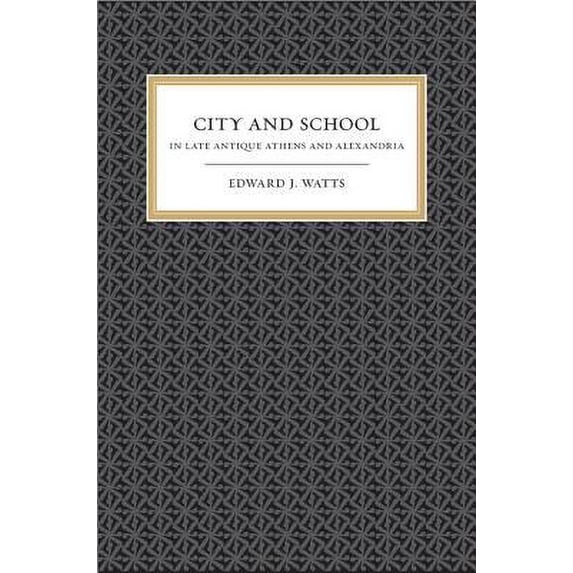 Pre-Owned City and School in Late Antique Athens and Alexandria: Volume 41 (Hardcover) by Edward J Watts