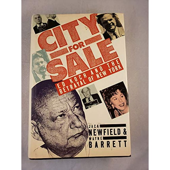 Pre-Owned City for Sale : Ed Koch and the Betrayal of New York (Hardcover) 9780060160609