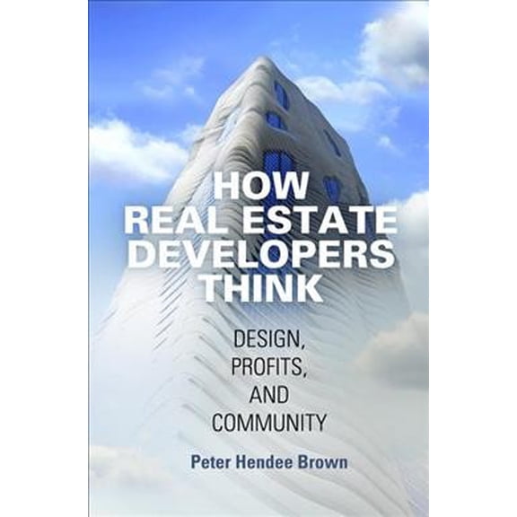 Pre-Owned How Real Estate Developers Think: Design, Profits, and Community (Hardcover) 0812247051 9780812247053