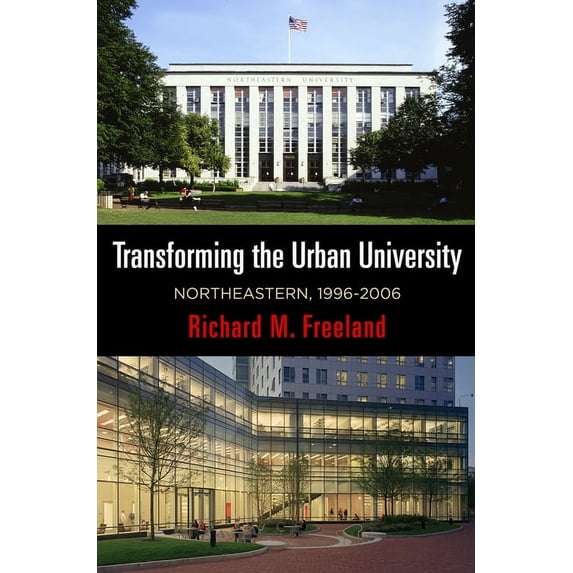 City in the Twenty-First Century Transforming the Urban University: Northeastern, 1996-2006, (Hardcover)