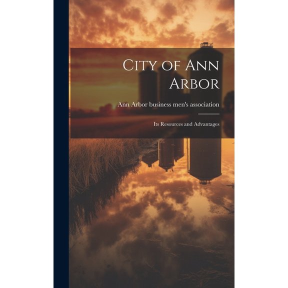 City of Ann Arbor: Its Resources and Advantages (Hardcover)