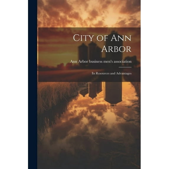 City of Ann Arbor : Its Resources and Advantages (Paperback)