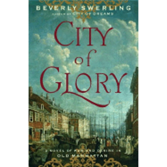 City of Glory: A Novel of War and Desire in Old Manhattan (Hardcover) by Beverly Swerling