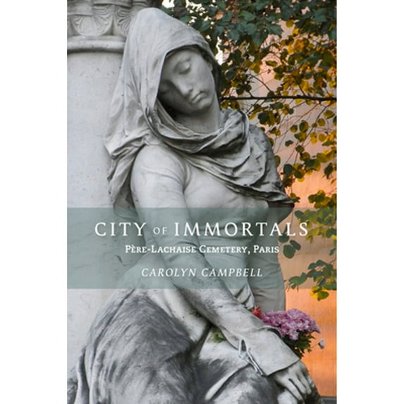 Pre-Owned City of Immortals: Père-Lachaise Cemetery, Paris (Paperback) 194353229X 9781943532292