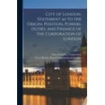 thumbnail image 1 of City of London. Statement as to the Origin, Position, Powers, Duties, and Finance of the Corporation of London (Paperback), 1 of 1