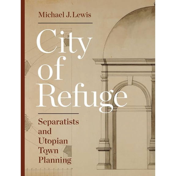 City of Refuge: Separatists and Utopian Town Planning, (Hardcover)