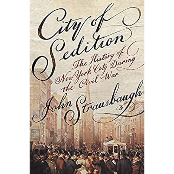 Pre-Owned City of Sedition: The History of New York City During the Civil War (Hardcover) 1455584185 9781455584185
