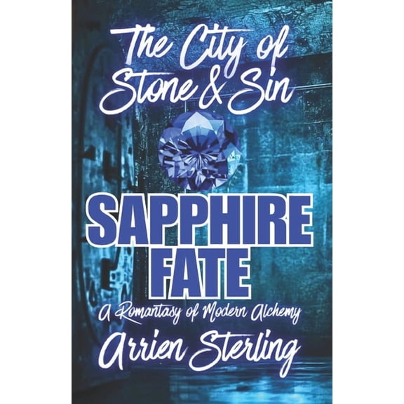 City of Stone and Sin Sapphire Fate: A Romantasy of Modern Alchemy: The City of Stone & Sin, Book 3, (Paperback)